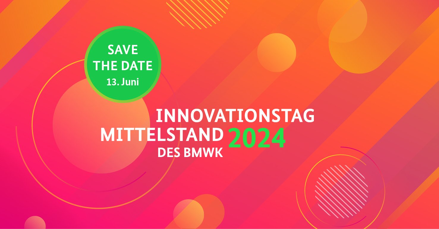 SAVE THE DATE: Innovationstag Mittelstand 2024 des BMWK am 13. Juni 2024 in Berlin
